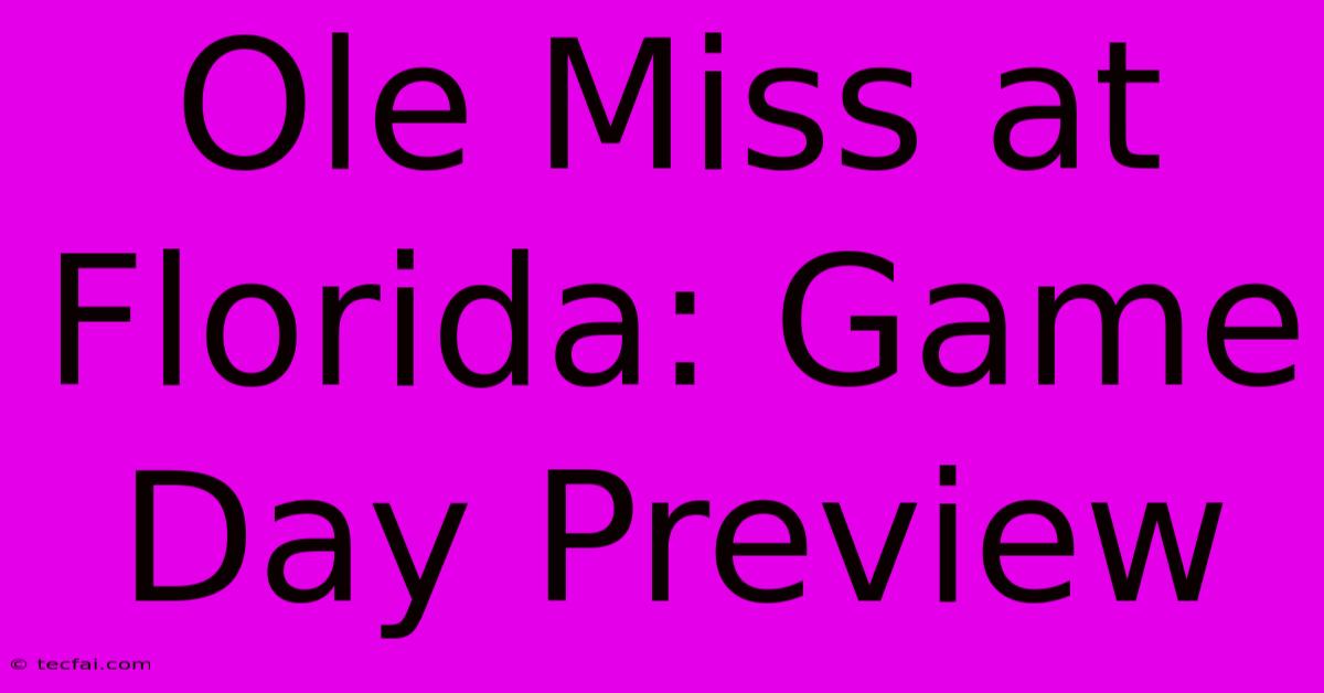 Ole Miss At Florida: Game Day Preview