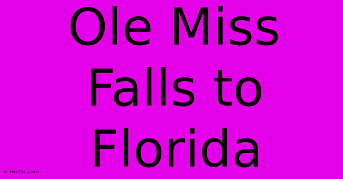 Ole Miss Falls To Florida