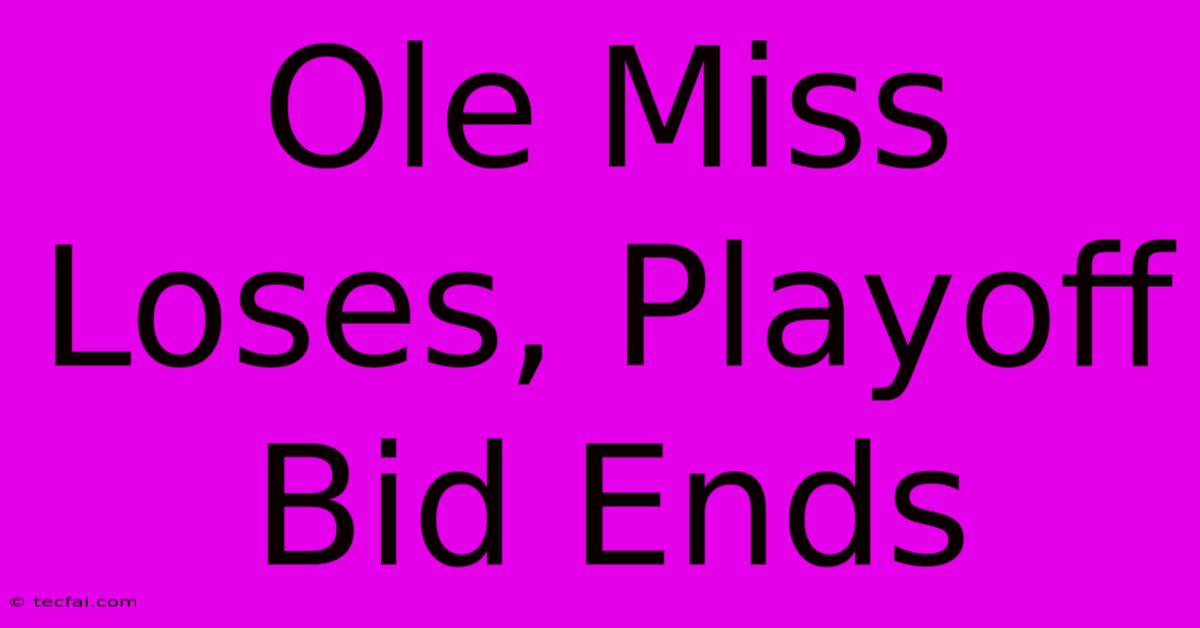 Ole Miss Loses, Playoff Bid Ends