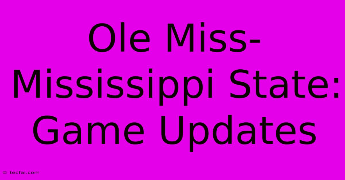 Ole Miss-Mississippi State: Game Updates