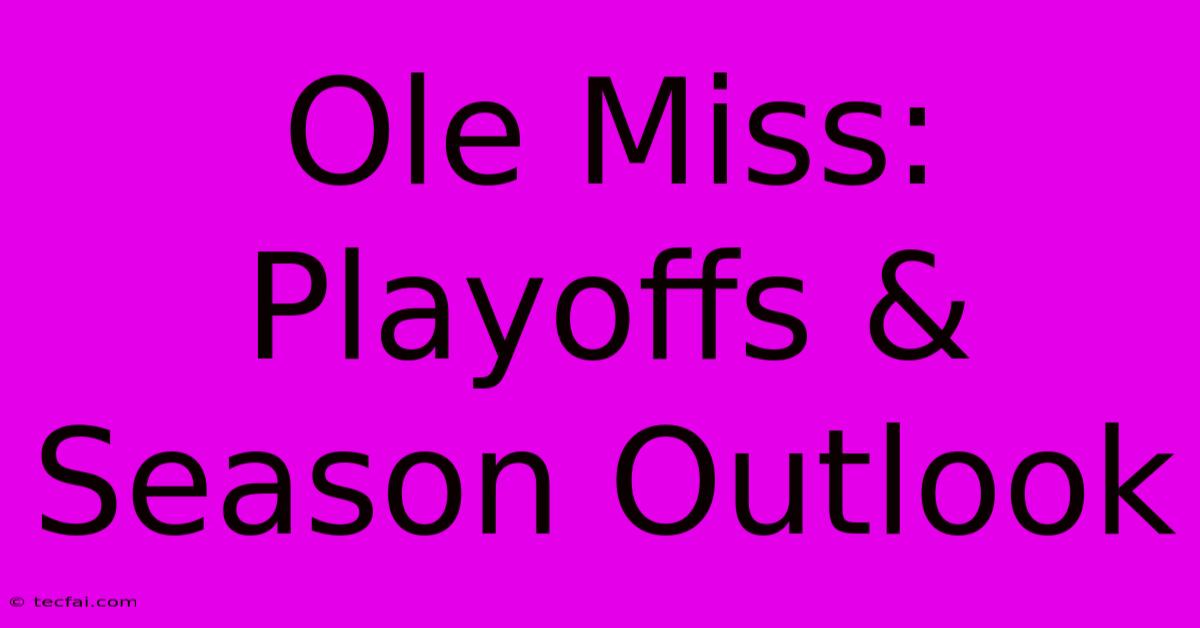 Ole Miss: Playoffs & Season Outlook