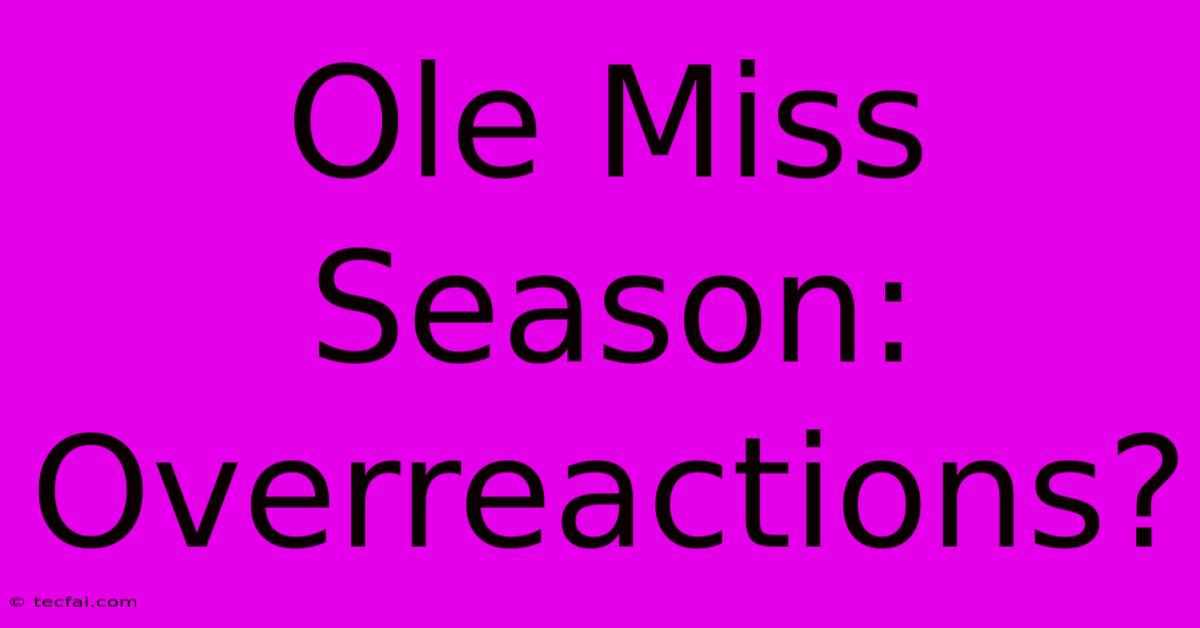 Ole Miss Season: Overreactions?