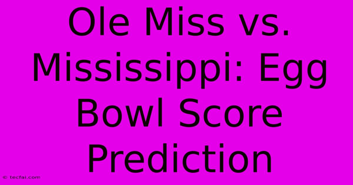 Ole Miss Vs. Mississippi: Egg Bowl Score Prediction