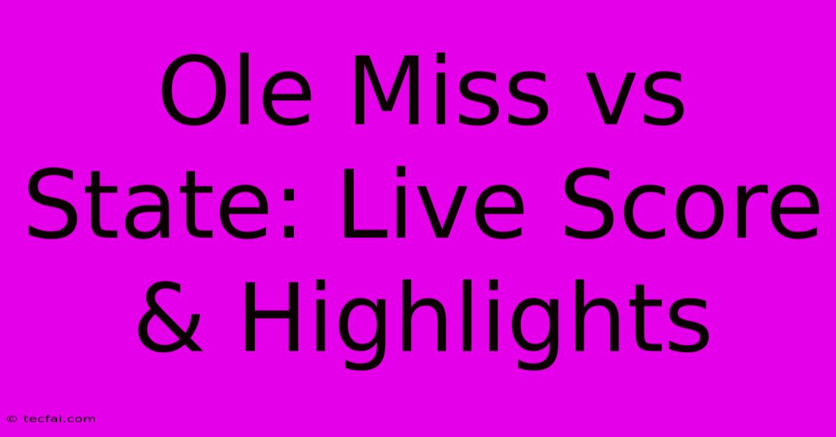 Ole Miss Vs State: Live Score & Highlights