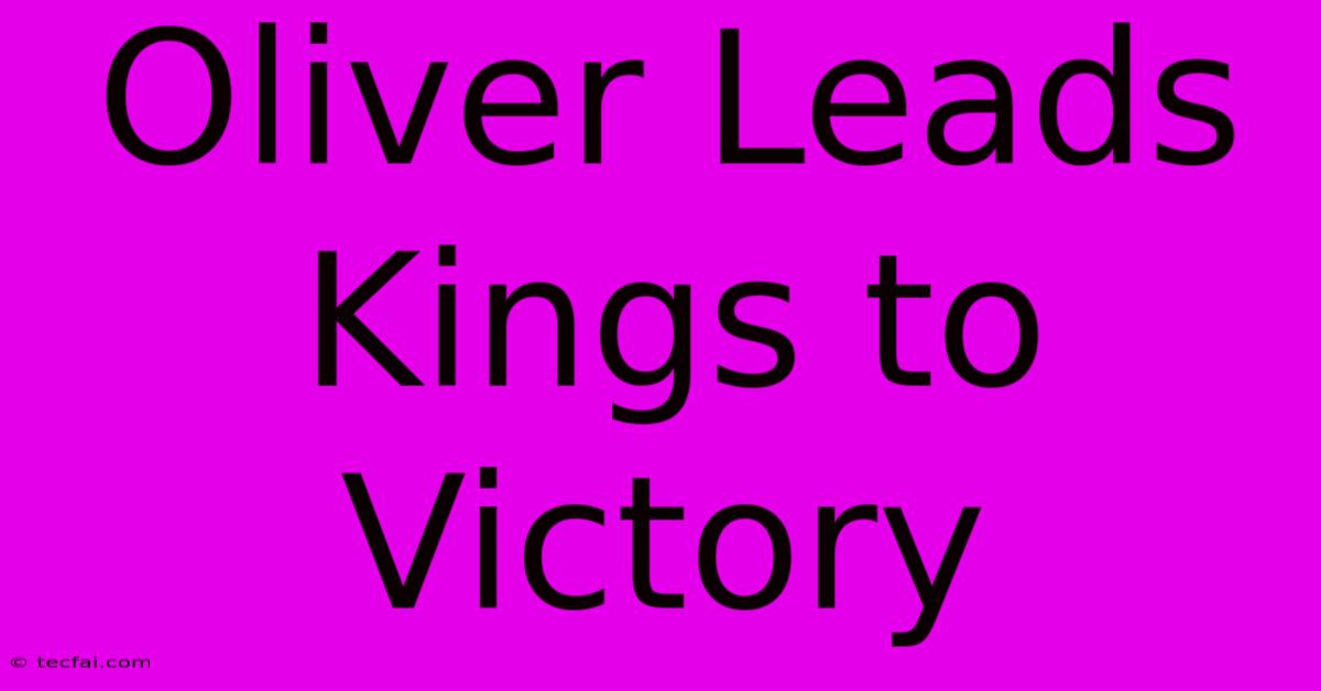 Oliver Leads Kings To Victory