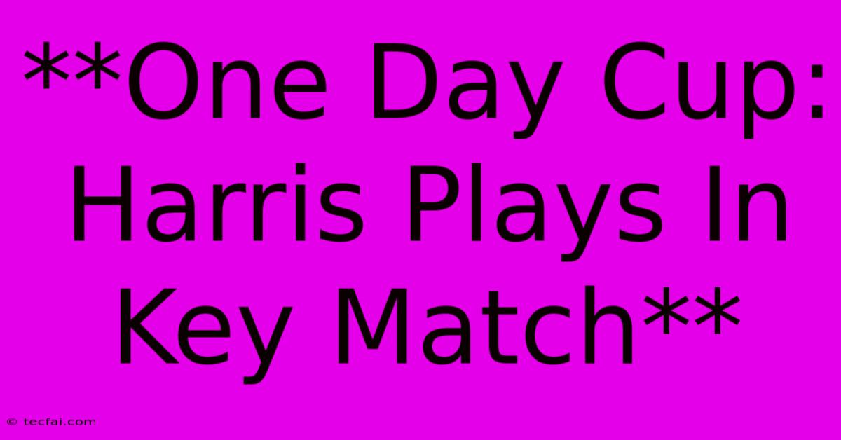 **One Day Cup: Harris Plays In Key Match**