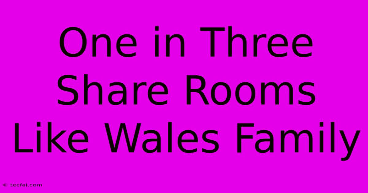 One In Three Share Rooms Like Wales Family