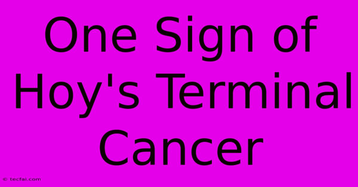 One Sign Of Hoy's Terminal Cancer