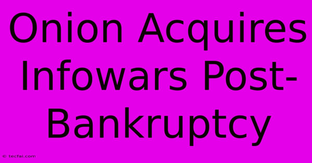 Onion Acquires Infowars Post-Bankruptcy