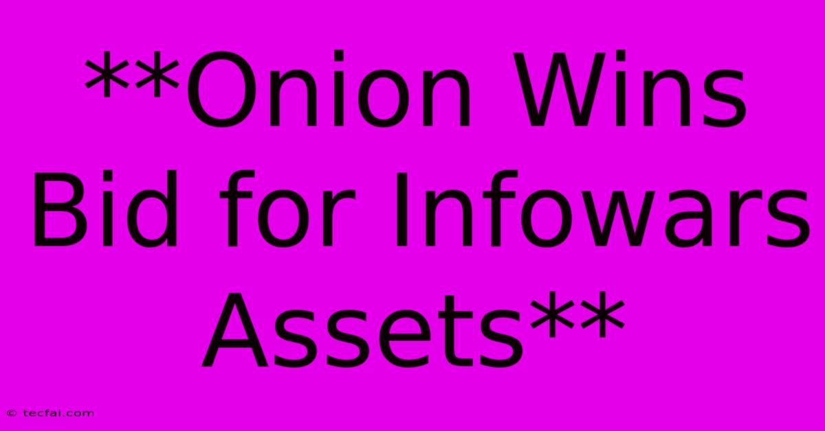 **Onion Wins Bid For Infowars Assets** 