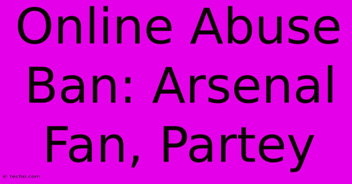 Online Abuse Ban: Arsenal Fan, Partey