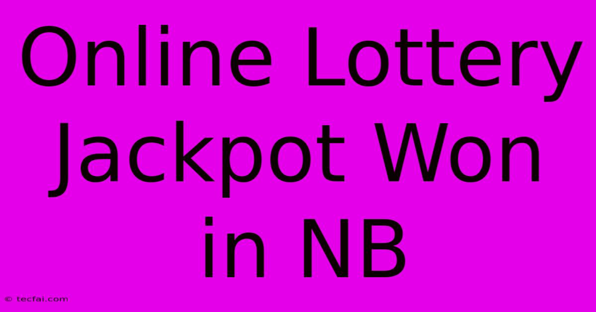 Online Lottery Jackpot Won In NB