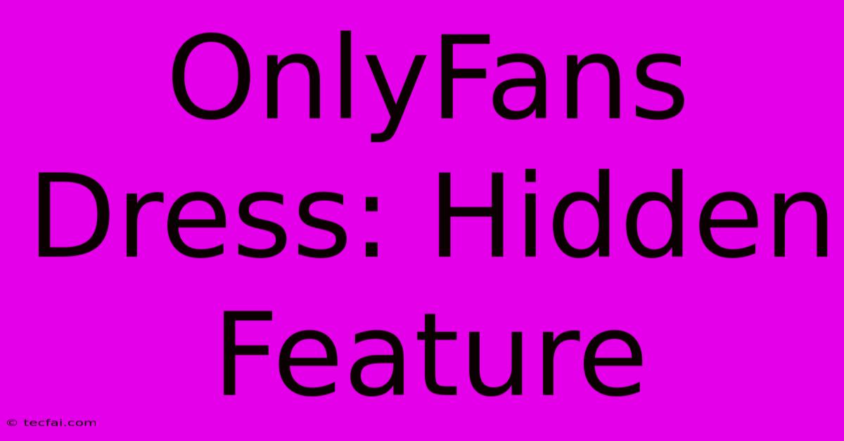 OnlyFans Dress: Hidden Feature