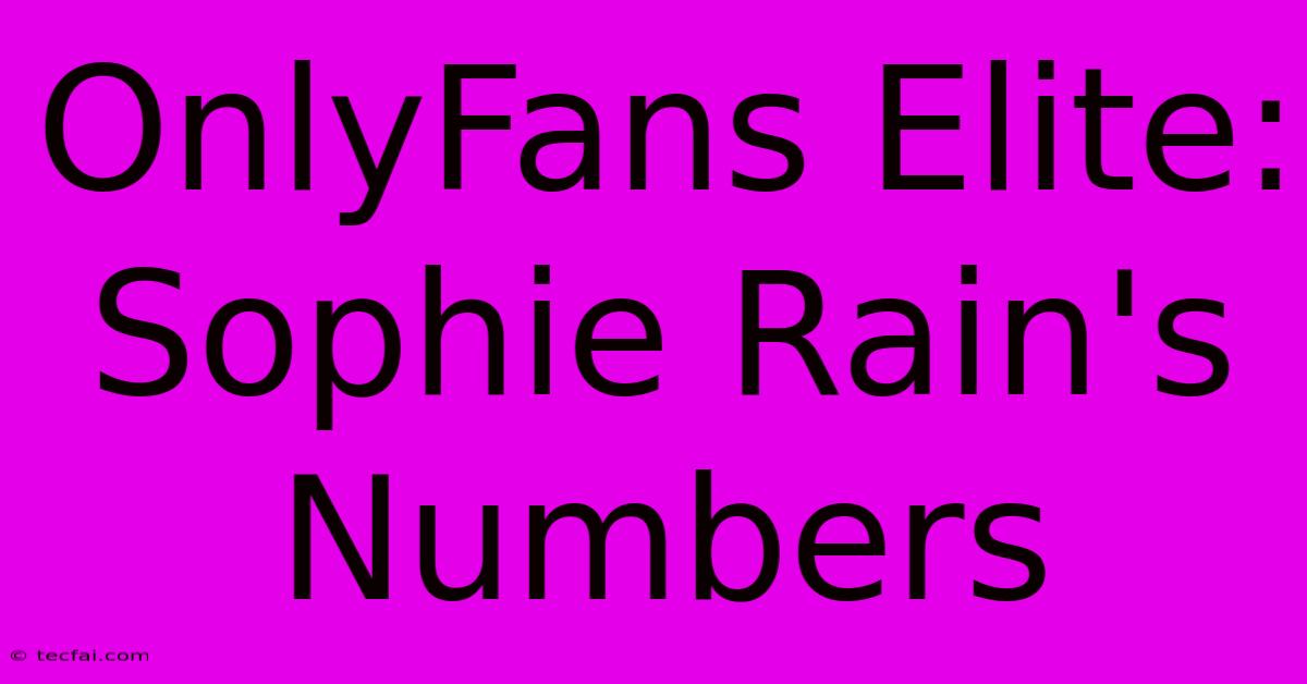 OnlyFans Elite: Sophie Rain's Numbers