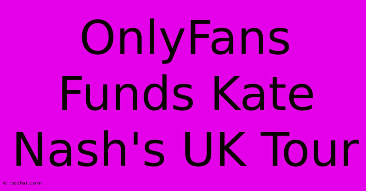 OnlyFans Funds Kate Nash's UK Tour