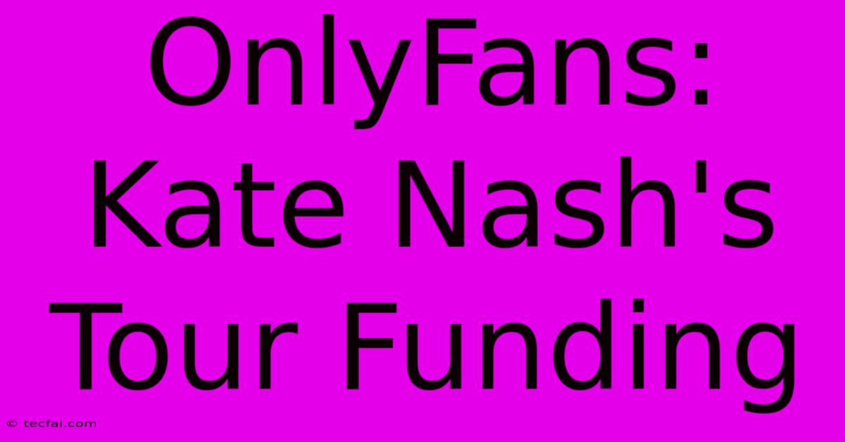 OnlyFans: Kate Nash's Tour Funding