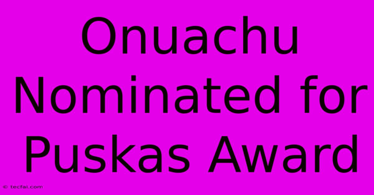 Onuachu Nominated For Puskas Award