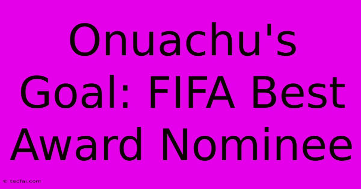 Onuachu's Goal: FIFA Best Award Nominee