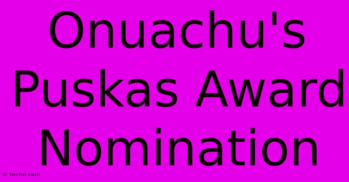 Onuachu's Puskas Award Nomination