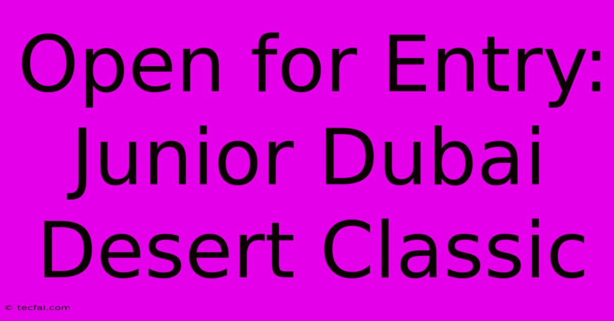 Open For Entry: Junior Dubai Desert Classic