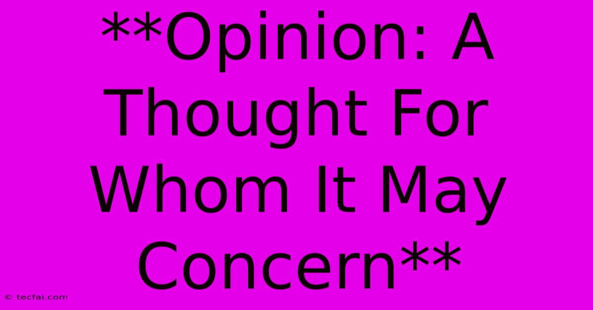 **Opinion: A Thought For Whom It May Concern**