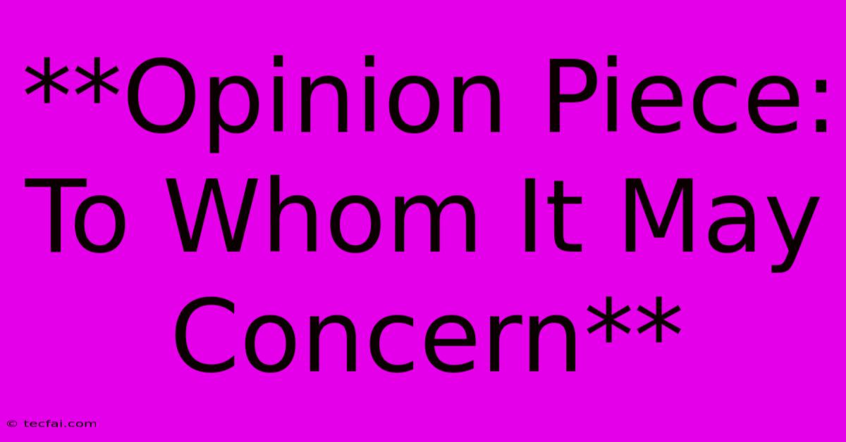 **Opinion Piece: To Whom It May Concern** 