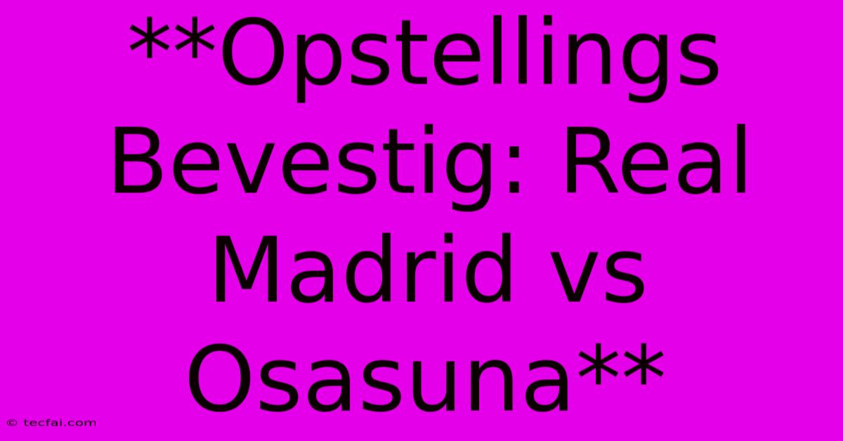 **Opstellings Bevestig: Real Madrid Vs Osasuna**