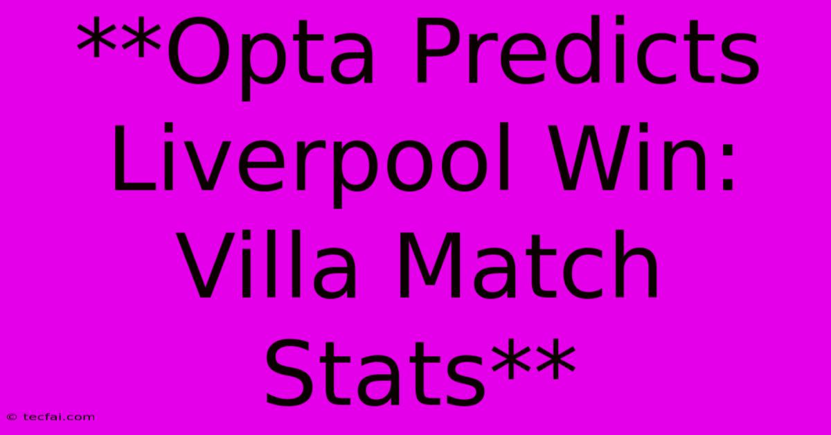 **Opta Predicts Liverpool Win: Villa Match Stats**