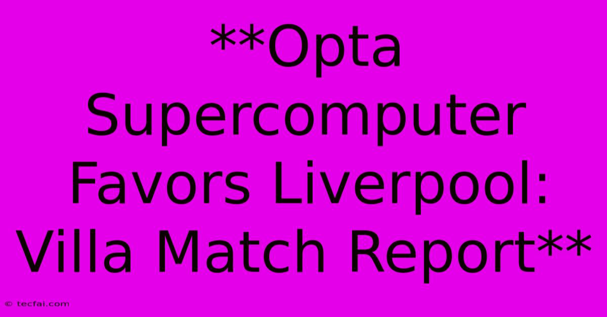 **Opta Supercomputer Favors Liverpool: Villa Match Report** 