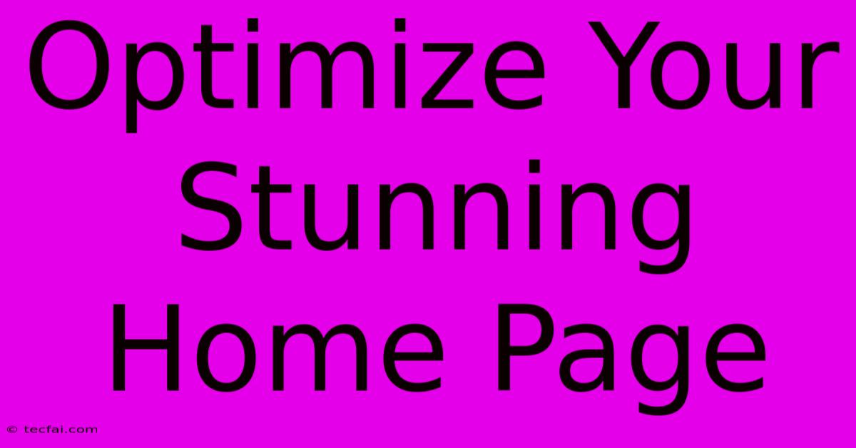 Optimize Your Stunning Home Page