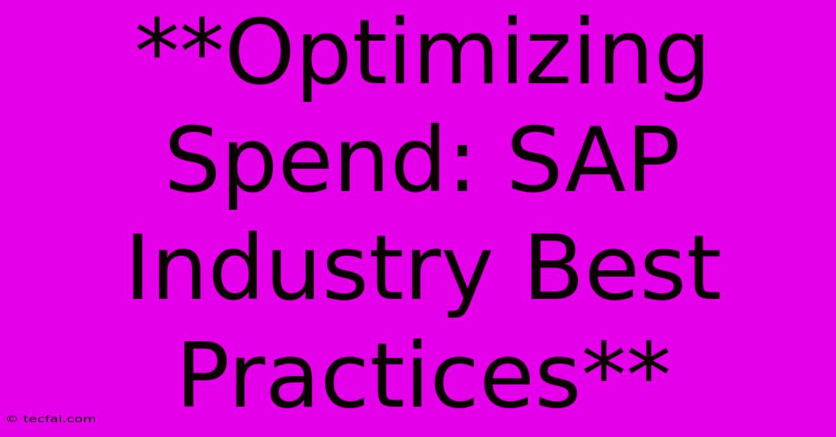 **Optimizing Spend: SAP Industry Best Practices**