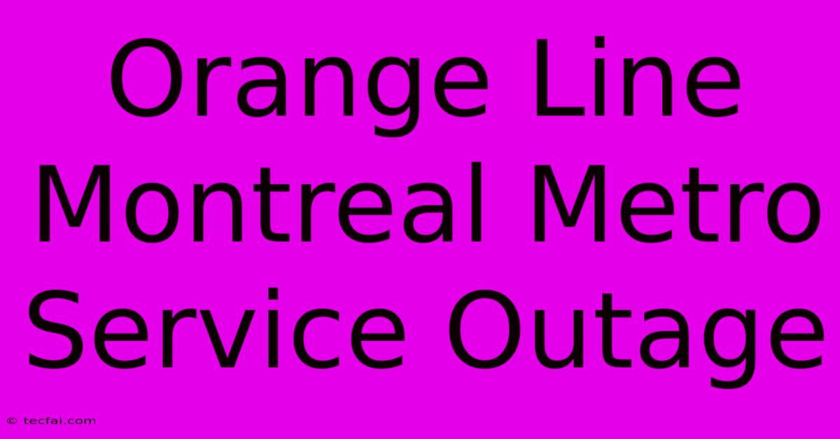 Orange Line Montreal Metro Service Outage