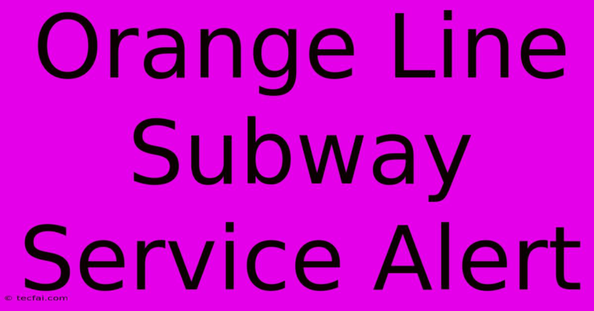 Orange Line Subway Service Alert