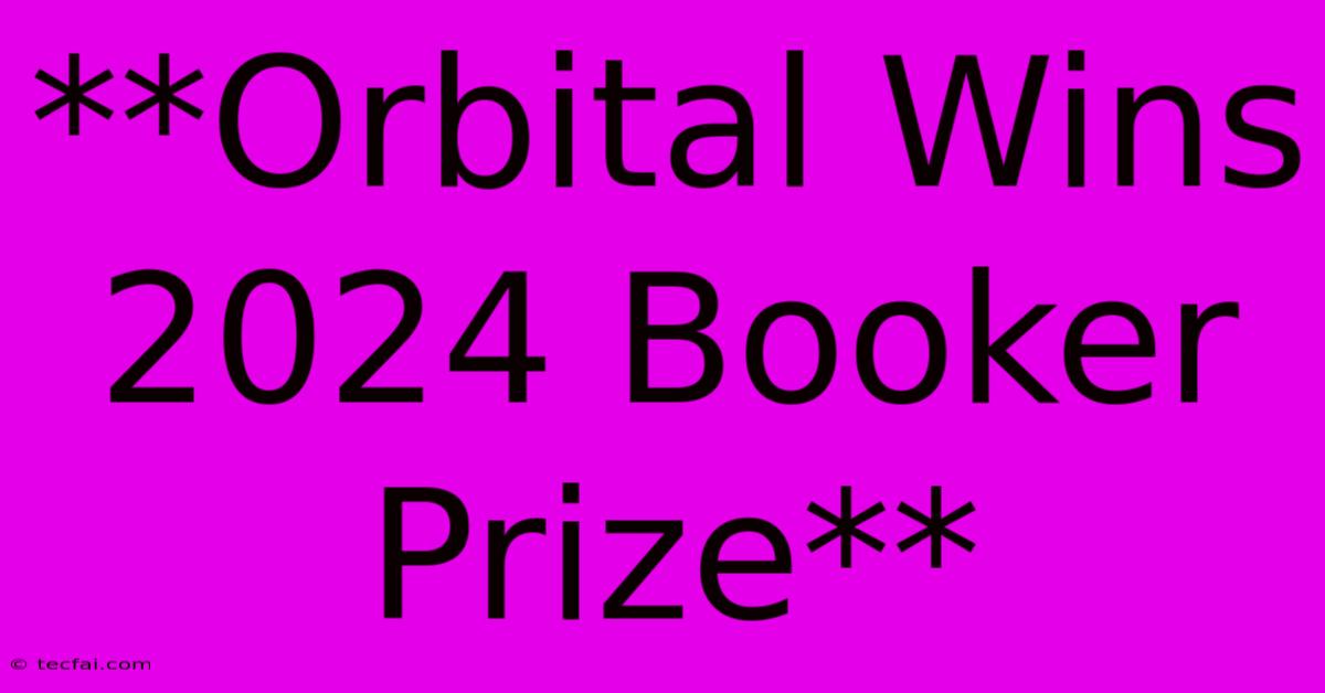 **Orbital Wins 2024 Booker Prize**