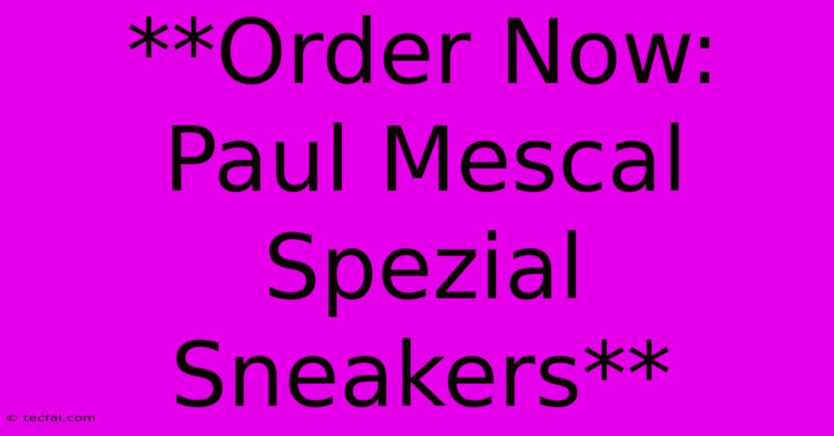 **Order Now: Paul Mescal Spezial Sneakers**