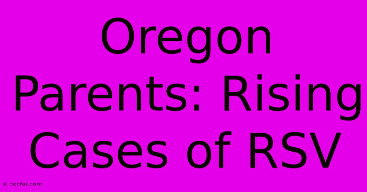 Oregon Parents: Rising Cases Of RSV