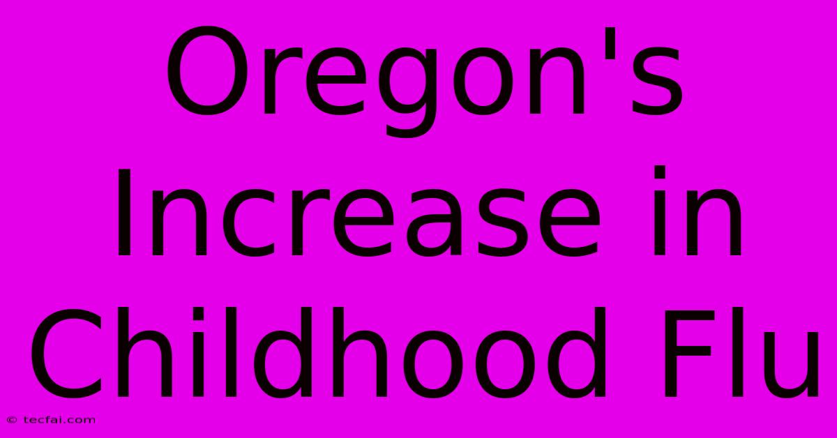 Oregon's Increase In Childhood Flu