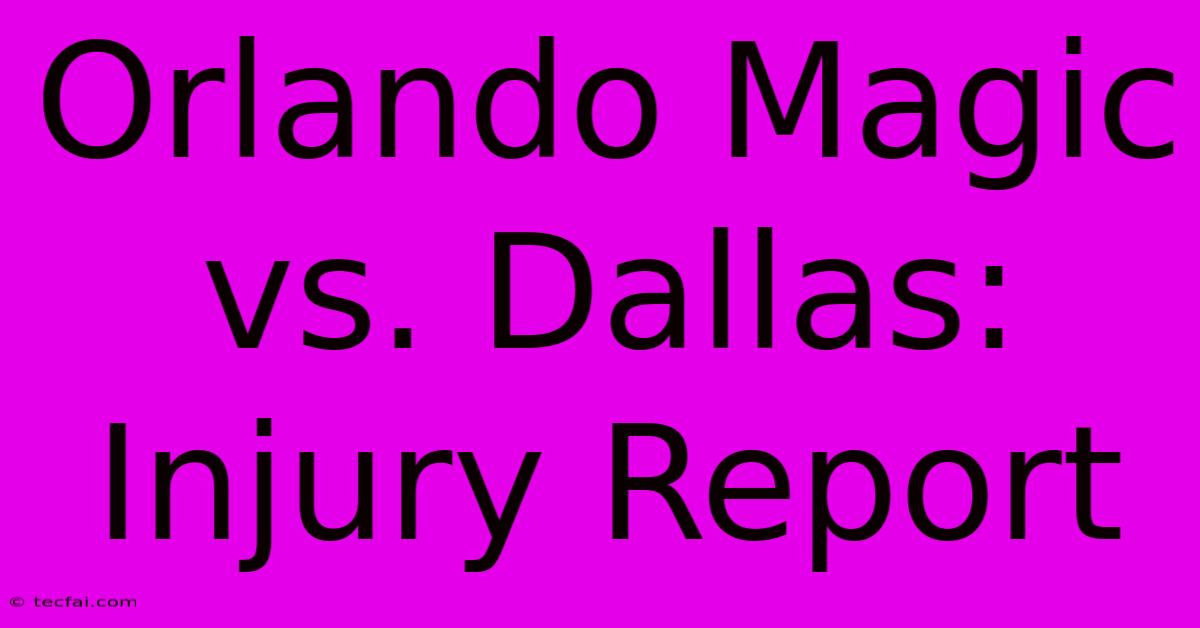 Orlando Magic Vs. Dallas: Injury Report 