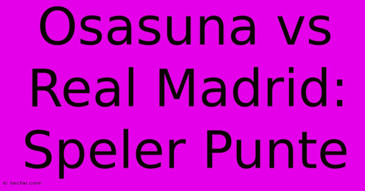 Osasuna Vs Real Madrid: Speler Punte