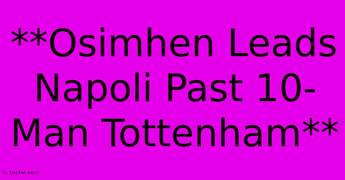 **Osimhen Leads Napoli Past 10-Man Tottenham**