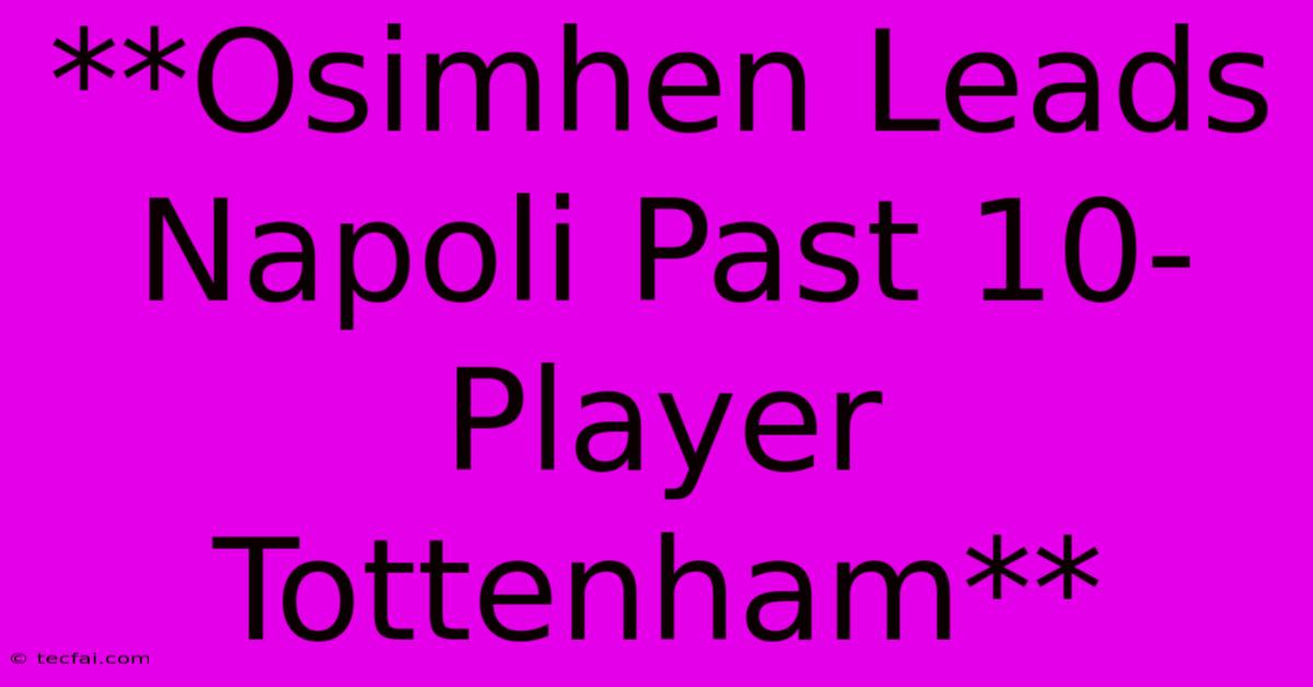 **Osimhen Leads Napoli Past 10-Player Tottenham**