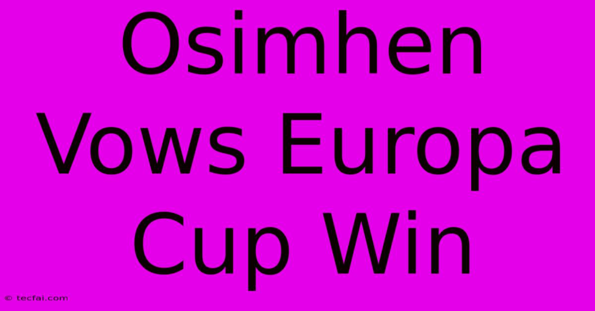 Osimhen Vows Europa Cup Win