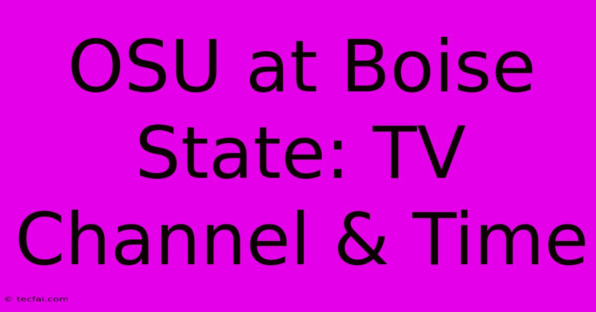 OSU At Boise State: TV Channel & Time