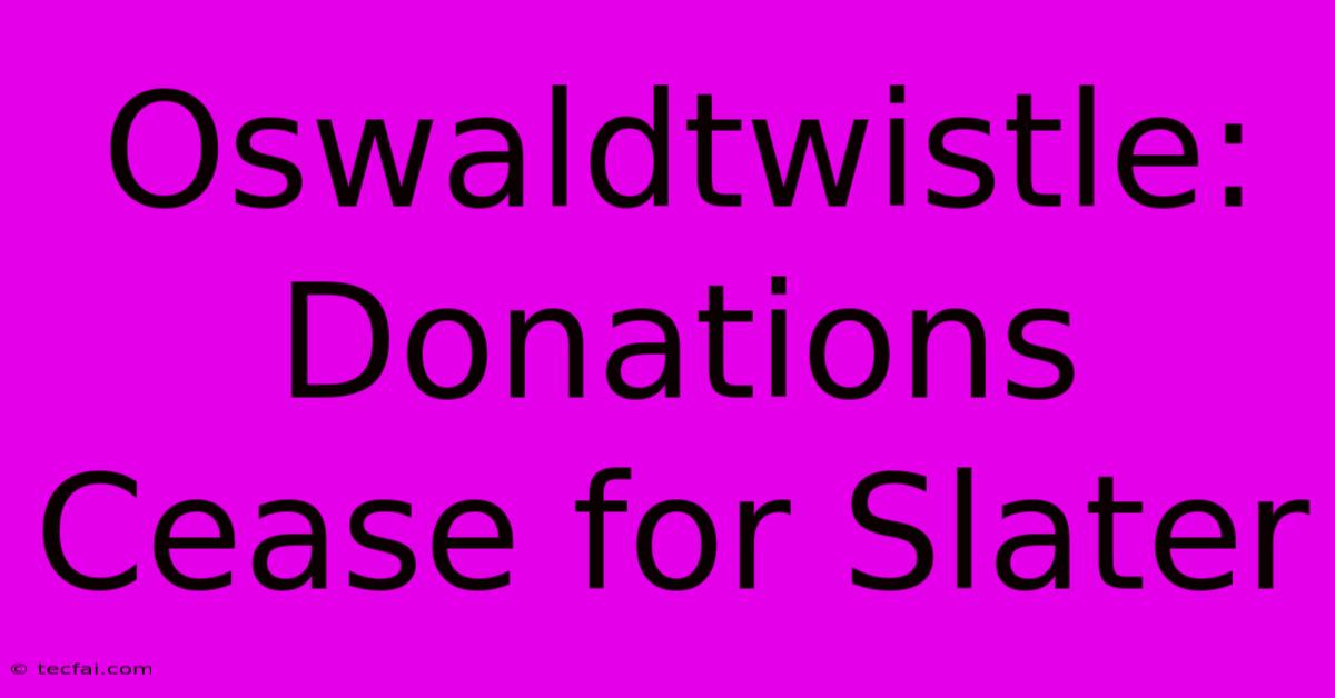 Oswaldtwistle: Donations Cease For Slater