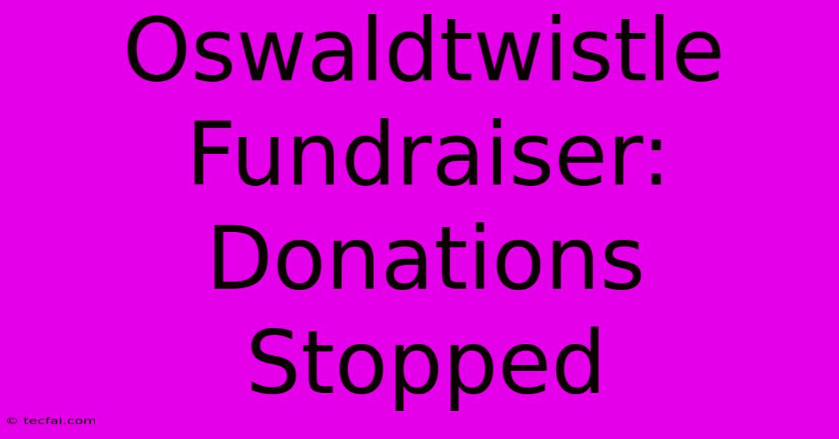 Oswaldtwistle Fundraiser: Donations Stopped