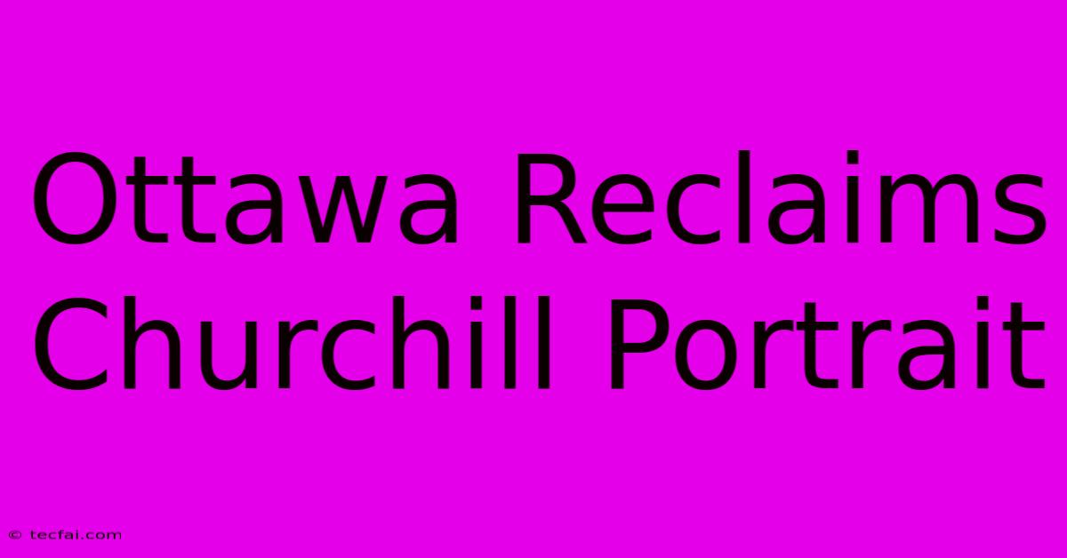 Ottawa Reclaims Churchill Portrait