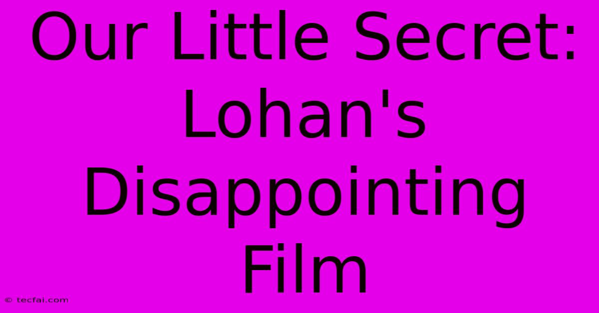 Our Little Secret: Lohan's Disappointing Film