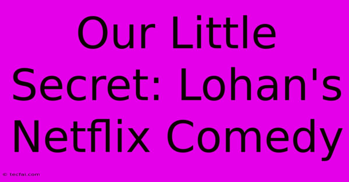 Our Little Secret: Lohan's Netflix Comedy