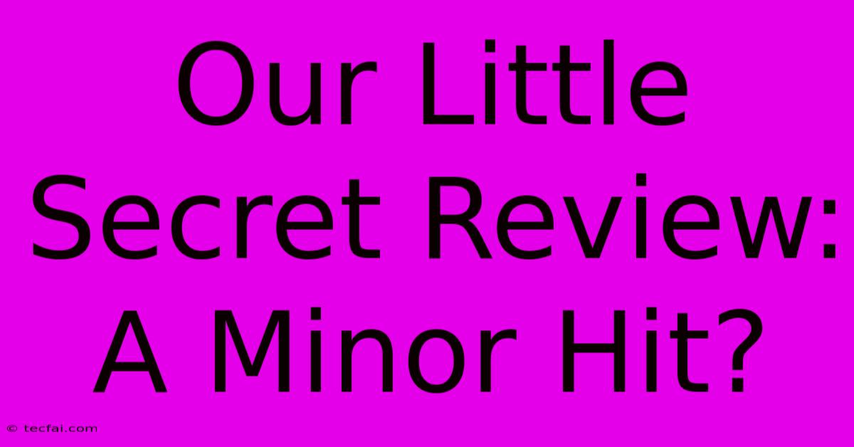 Our Little Secret Review: A Minor Hit?