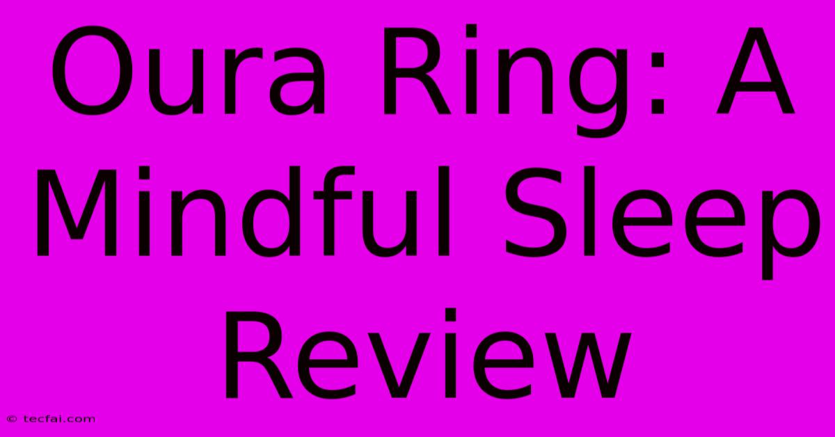 Oura Ring: A Mindful Sleep Review